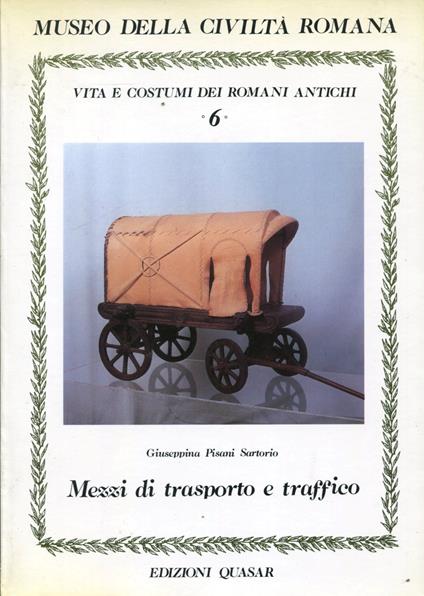 Vita e Costumi dei romani antichi n. 6 - Mezzi di trasporto e traffico - Giuseppina Pisani Sartorio - copertina