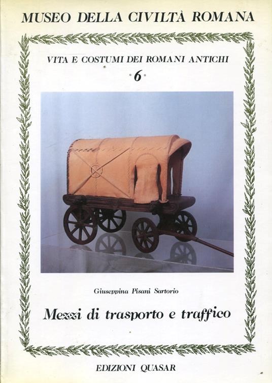 Vita e Costumi dei romani antichi n. 6 - Mezzi di trasporto e traffico - Giuseppina Pisani Sartorio - copertina