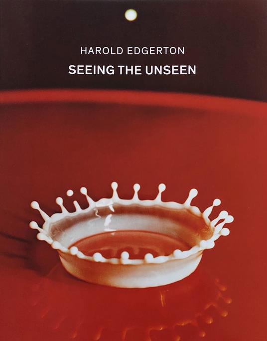 Harold Edgerton. Seeing the Unseen - copertina