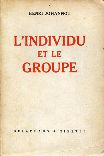 L' individu et le groupe. Les relations entre humains, le role des leaders, le travail en équipe - copertina