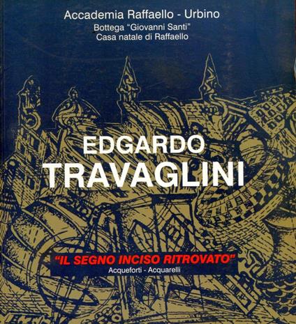 Edgardo Travaglini. "Il segno inciso ritrovato" Acqueforti- Acquerelli - copertina