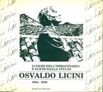 Luoghi dell'immaginario e scene dalla vita di Osvaldo Licini 1894-1958