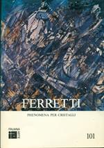 Libero Ferretti. Phenomena per cristalli