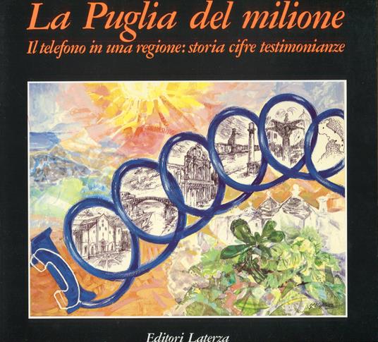 La Puglia del milione. Il telefono in una regione: storia cifre testimonianze - copertina