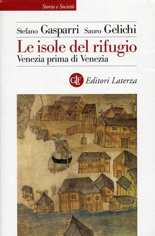 Le isole del rifugio. Venezia prima di Venezia - Stefano Gasparri - copertina