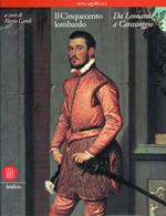 Il Cinquecento lombardo. Da Leonardo a Caravaggio