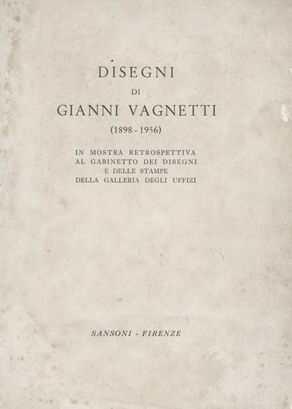 DIsegni di Gianni Vagnetti in mostra retrospettiva al Gabinetto dei Disegni e delle Stampe della Galleria degli Uffizi - Gianni Vagnetti - copertina