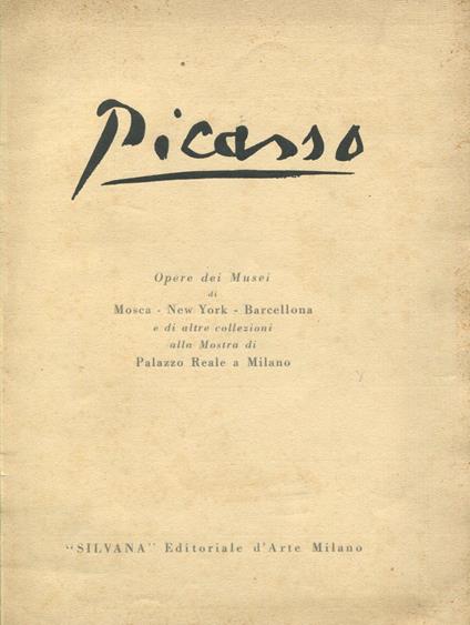 Picasso. Opere dei musei di Mosca - New York - Barcellona e di altre collezioni alla Mostra di Palazzo Reale a Milano - Pablo Picasso - copertina