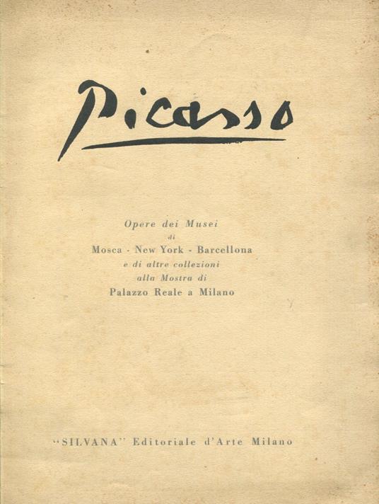 Picasso. Opere dei musei di Mosca - New York - Barcellona e di altre collezioni alla Mostra di Palazzo Reale a Milano - Pablo Picasso - copertina