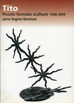 Piccolo formato sculture 1958-2009 cera-legno-bronzo