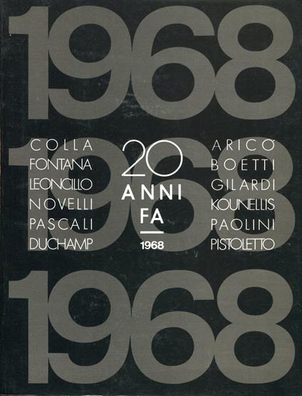 20 anni fa 1968. Colla Fontana Leoncillo Novelli Pascali Duchamp Aricò Boetti Gilardi Kounellis Paolini Pistoletto - Luigi Meneghelli - copertina