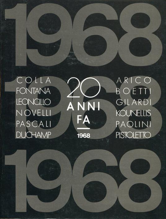 20 anni fa 1968. Colla Fontana Leoncillo Novelli Pascali Duchamp Aricò Boetti Gilardi Kounellis Paolini Pistoletto - Luigi Meneghelli - copertina