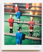 La traversee des Alpes / Attraversare le Alpi. Recits d'Italiens en France / Storie d'Italiani in Francia