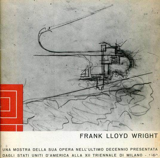 Frank Lloyd Wright. Una mostra della sua opera nell'ultimo decennio presentata dagli Stati Uniti D'america alla XII Triennale di Milano 1960 - Frank Lloyd Wright - copertina