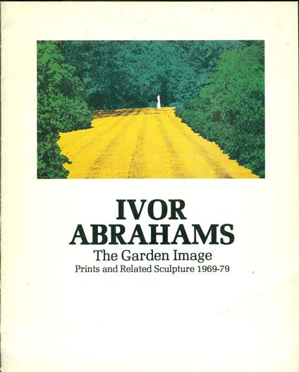 Ivor Abrahams The Garden Image. Prints and Related Sculpture 1969 - 79 - copertina