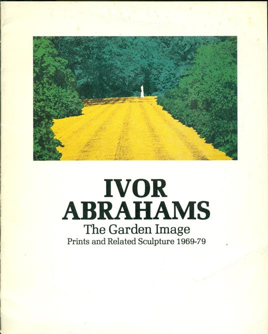 Ivor Abrahams The Garden Image. Prints and Related Sculpture 1969 - 79 - copertina