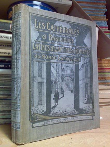 Les Les Cathédrales Et Basiliques Latines, Byzantines Et Romanes Du Monde Catholique - copertina