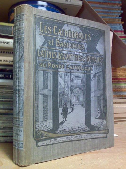 Les Les Cathédrales Et Basiliques Latines, Byzantines Et Romanes Du Monde Catholique - copertina
