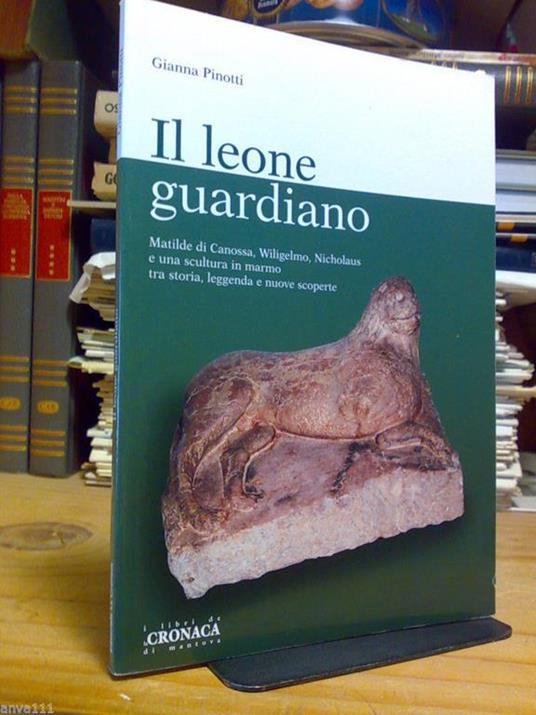 Pinotti Gianna - IL LEONE GUARDIANO / una scultura in marmo..storia, leggenda.. - copertina
