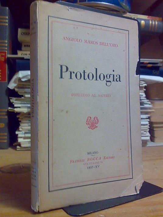 A. Maros Dell' Oro - PROTOLOGIA / PRELUDIO AL SAPERE - F.lli Bocca 1937 - copertina