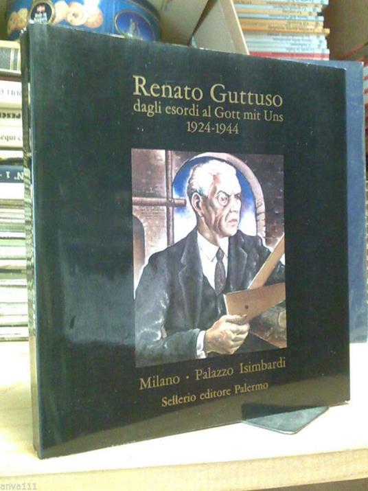 Renato Guttuso Dagli Esordi Al Gott Mit Uns 1924 - 1944 - copertina