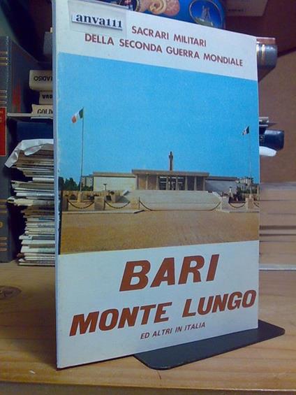 Sacrari Militari Della 2A Guerra Mondiale - Bari Monte Lungo E Altri In Italia - copertina