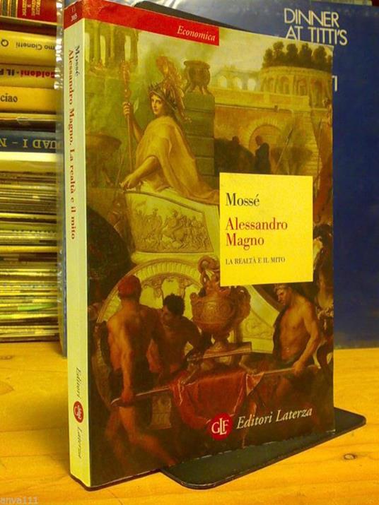 Claude Mossé - ALESSANDRO MAGNO / LA REALTÀ E IL MITO - 2005 - copertina
