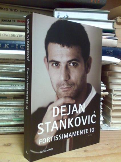 Dejan Stankovic / Fortissimamente Io - 2010 / 1°Ed - copertina