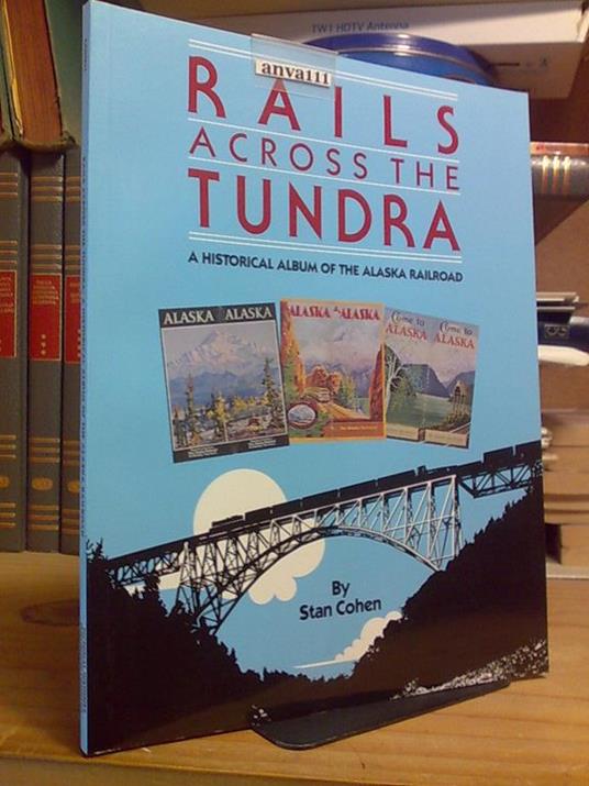 Rails Across The Tundra / Historical Album Of The Alaska Railroad 2008 - copertina