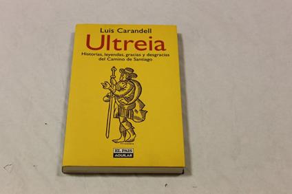 Ultreia Historias, leyenda, gracias y desgracias del Camino de Santiago - copertina