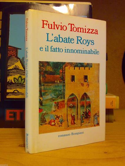 Fulvio Tomizza - L' ABATE ROYS E IL FATTO INNOMINABILE - Bompiani 1994 - 1°ed - copertina