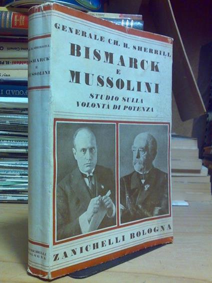Gen. Sherrill - BISMARK E MUSSOLINI / STUDIO SULLA VOLONTÀ DI POTENZA - 1932 - copertina