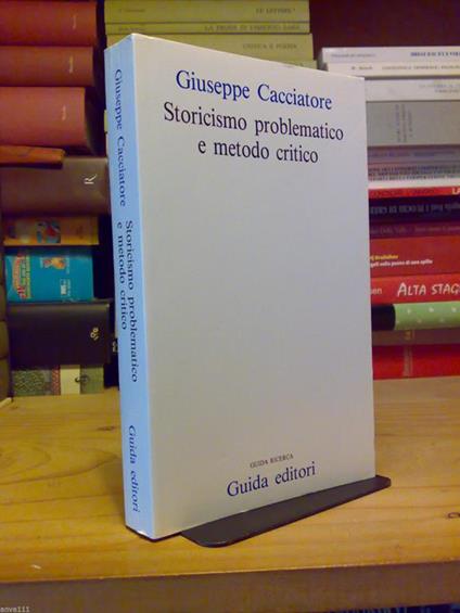 Giuseppe Cacciatore - STORICISMO PROBLEMATICO E METODO CRITICO - 1993 - copertina