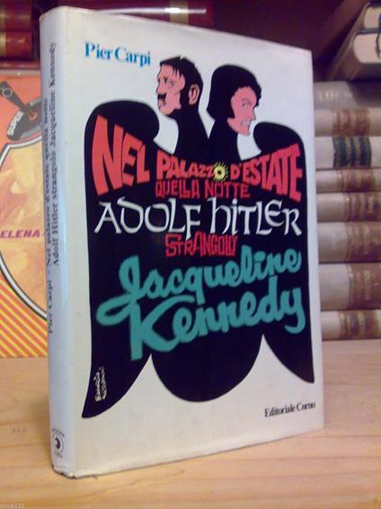 Nel Palazzo D'Estate Quella Notte Adolf Hitler Strangolò Jacqueline Kennedy - copertina