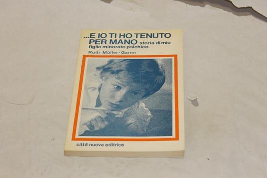 Ruth Muller-Garnn - e io ti ho tenuto per mano - copertina