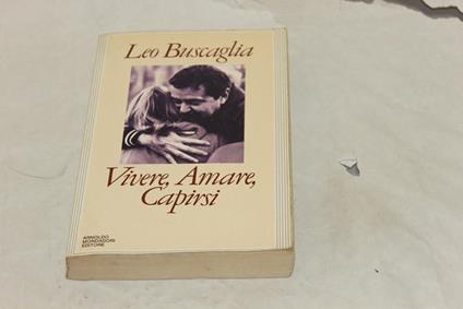 Leo Buscaglia. Vivere, Amare, Capirsi - Leo Buscaglia - copertina