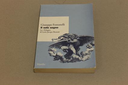 Il Il solo segno. La "Trilogia" di Loris Jacopo Bononi - Giuseppe Fontanelli - copertina
