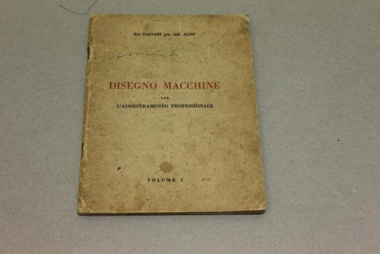 Disegno macchine per l'addestramento professionale Vol 1 - Aldo Baldassarri - copertina