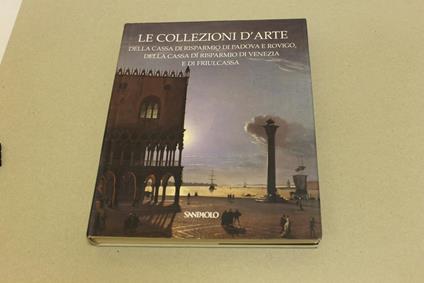 La La collezione d'arte - Risparmio di Padova e Rovigo, della Cassa di Risparmio di Venezia e di Friulcasa - copertina
