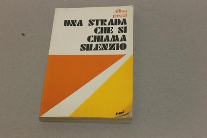 Una Una strada che si chiama silenzio di: Elisa Pezzi - copertina