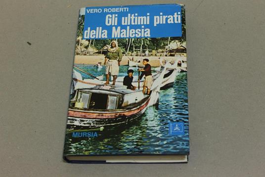 Gli ultimi pirati della Malesia - Vero Roberti - copertina