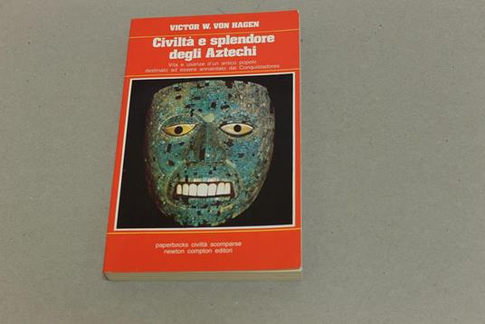 Civiltà e splendore degli Atzechi - Victor von Hagen - copertina