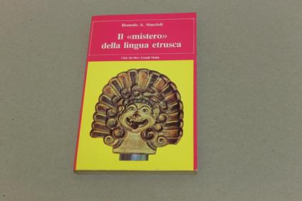 Il Il mistero della lingua etrusca - Romolo A. Staccioli - copertina