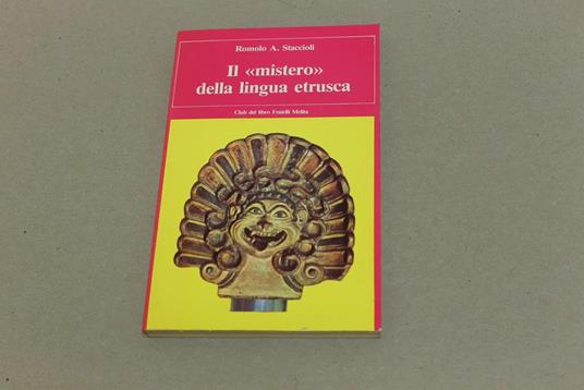 Il Il mistero della lingua etrusca - Romolo A. Staccioli - copertina