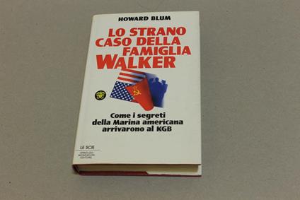 Lo Lo strano caso della famiglia Walker. Come i segreti della marina americana arrivarono al KGB - Howard Blum - copertina