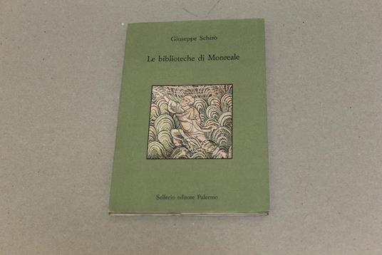 Le Le biblioteche di Monreale. La Biblioteca del Seminario e la Biblioteca comunale - Giuseppe Schirò - copertina
