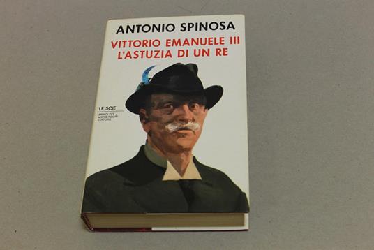 Vittorio Emanuele III. L'astuzia di un re - Antonio Spinosa - copertina