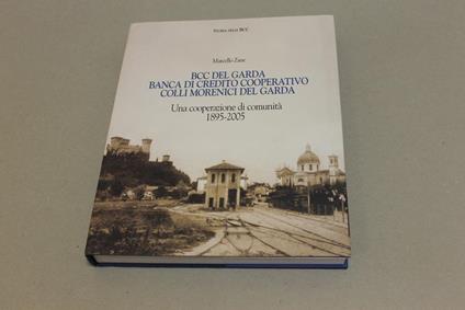 Bcc Del Garda, Banca Di Credito Cooperativo, Colli Morenici Del Garda. Una Cooperazione Di Comunità 1895-2005 - Marcello Zane - copertina