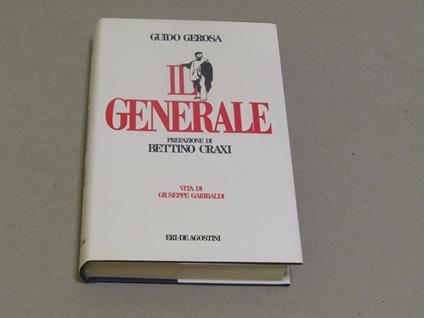 Il Il generale. Vita di Giuseppe Garibaldi - Guido Gerosa - copertina