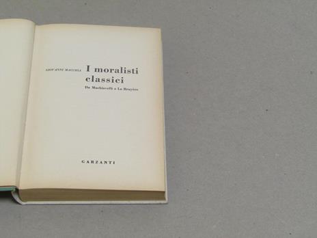 I I moralisti classici. Giovanni Macchia. Da Machiavelli a La Bruyère - Giovanni Macchia - 2